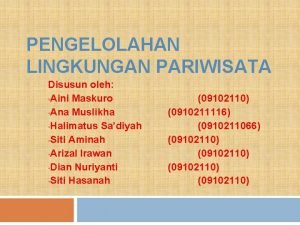 PENGELOLAHAN LINGKUNGAN PARIWISATA Disusun oleh Aini Maskuro Ana