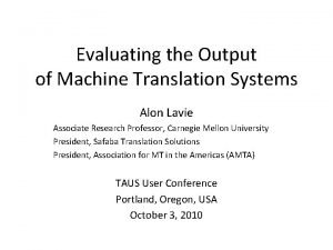 Evaluating the Output of Machine Translation Systems Alon