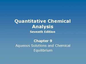 Quantitative Chemical Analysis Seventh Edition Chapter 9 Aqueous