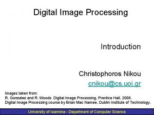 Digital Image Processing Introduction Christophoros Nikou cnikoucs uoi