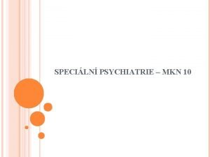 SPECILN PSYCHIATRIE MKN 10 MEZINRODN KLASIFIKACE NEMOC Klasifikan