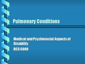 Pulmonary Conditions Medical and Psychosocial Aspects of Disability