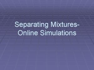 Separating mixtures simulation