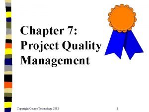 Chapter 7 Project Quality Management Copyright Course Technology