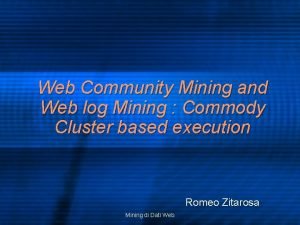 Web Community Mining and Web log Mining Commody