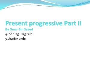 Present progressive Part II By Omar Bin Saeed