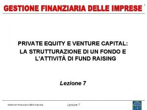 1 PRIVATE EQUITY E VENTURE CAPITAL LA STRUTTURAZIONE