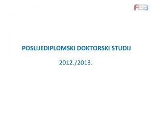 POSLIJEDIPLOMSKI DOKTORSKI STUDIJ 2012 2013 Vani dokumenti Na