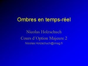 Ombres en tempsrel Nicolas Holzschuch Cours dOption Majeure