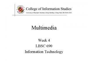 Multimedia Week 4 LBSC 690 Information Technology Agenda
