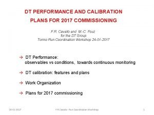 DT PERFORMANCE AND CALIBRATION PLANS FOR 2017 COMMISSIONING