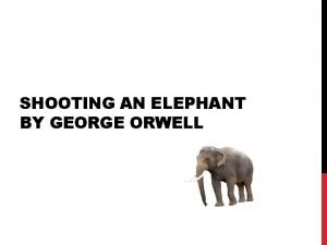 SHOOTING AN ELEPHANT BY GEORGE ORWELL IMPERIALISM imperialism