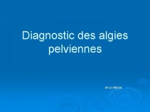 Diagnostic des algies pelviennes JP LO PRESTI Dmarche