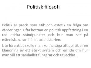 Politisk filosofi Politik r precis som etik och