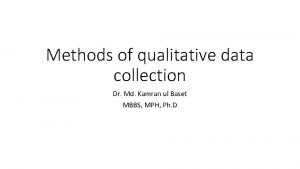 Methods of qualitative data collection Dr Md Kamran