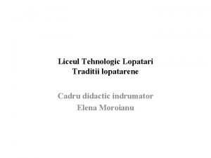 Liceul Tehnologic Lopatari Traditii lopatarene Cadru didactic indrumator