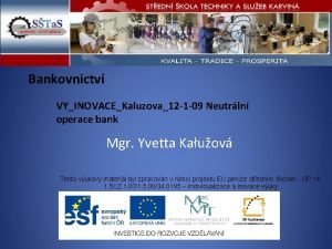 Bankovnictv VYINOVACEKaluzova12 1 09 Neutrln operace bank Mgr