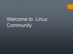 Welcome to Linux Community What is GNULinux A