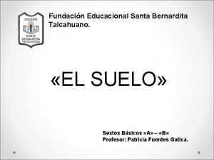 Fundacin Educacional Santa Bernardita Talcahuano EL SUELO Sextos