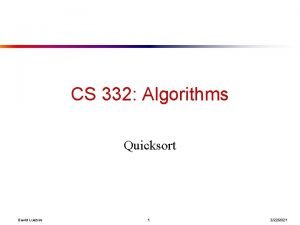 CS 332 Algorithms Quicksort David Luebke 1 2222021