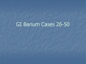 GI Barium Cases 26 50 Case directory 26