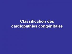 Classification des cardiopathies congnitales I Physiopathologie Chez le
