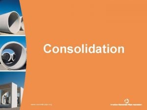 Consolidation www concretepipe org 2 What is Consolidation