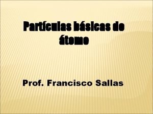 Partculas bsicas do tomo Prof Francisco Sallas O