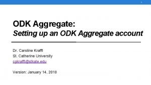 1 ODK Aggregate Setting up an ODK Aggregate