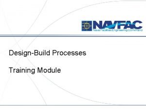DesignBuild Processes Training Module 1 Logistics Course Length