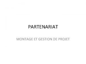 PARTENARIAT MONTAGE ET GESTION DE PROJET Comment choisir