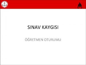 SINAV KAYGISI RETMEN OTURUMU PAYLAACAKLARIMIZ Kayg nedir Kaygnn