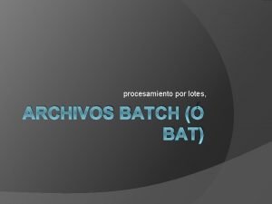 procesamiento por lotes ARCHIVOS BATCH BAT Que son