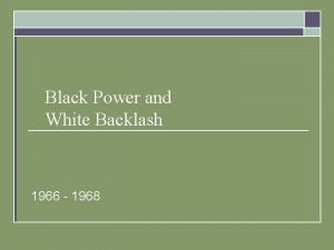 Black Power and White Backlash 1966 1968 The