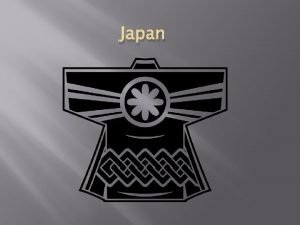 Japan Objectives The student will demonstrate knowledge of
