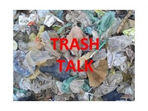 TRASH TALK Types of Trash Renewable Resources Naturally