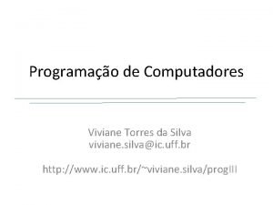 Programao de Computadores Viviane Torres da Silva viviane