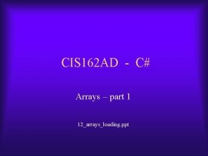 CIS 162 AD C Arrays part 1 12arraysloading