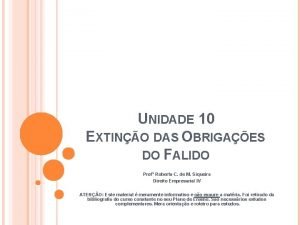 UNIDADE 10 EXTINO DAS OBRIGAES DO FALIDO Prof