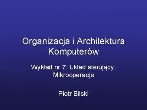 Organizacja i Architektura Komputerw Wykad nr 7 Ukad