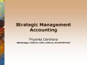 Strategic Management Accounting Priyanka Darshana MBAStrategy ACMAUK CGMA