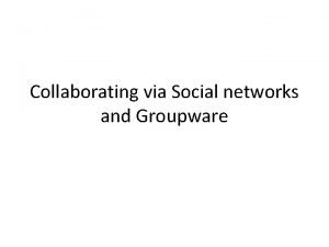 Collaborating via social networks and groupware