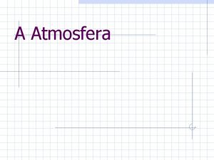 A Atmosfera Capas fluidas atmsfera e hidrosfera Ambas