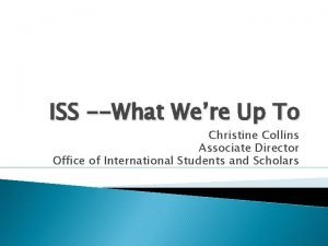 ISS What Were Up To Christine Collins Associate