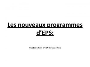 Les nouveaux programmes dEPS Mme Boscus Sarah CPC