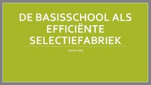 DE BASISSCHOOL ALS EFFICINTE SELECTIEFABRIEK Karen Heij Grondwet