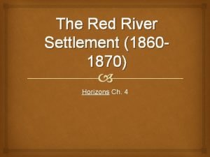 The Red River Settlement 18601870 Horizons Ch 4