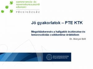 J gyakorlatok PTE KTK Megoldskeress a hallgatk sztnzse