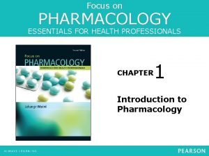 Focus on PHARMACOLOGY ESSENTIALS FOR HEALTH PROFESSIONALS CHAPTER
