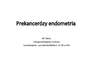 Prekancerzy endometria Ji Slma Onkogynekologick centrum Gynekologicko porodnick